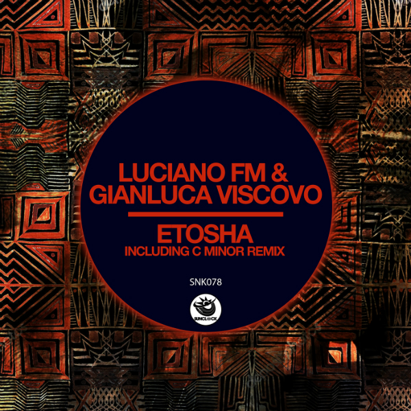 Luciano FM & Gianluca Viscovo - Etosha (incl. C minor Remix) - SNK078 Cover